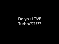 Do You LOVE Turbos?