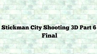 Stickman City Shooting 3D Part 6 Final screenshot 1