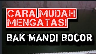 Trik mengatasi bak mandi yg sering bocor