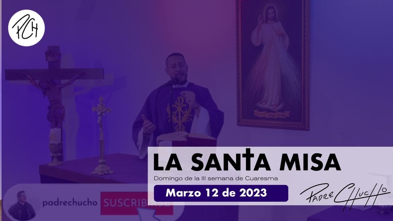 Padre Chucho - La Santa Misa (Domingo 12 de marzo)