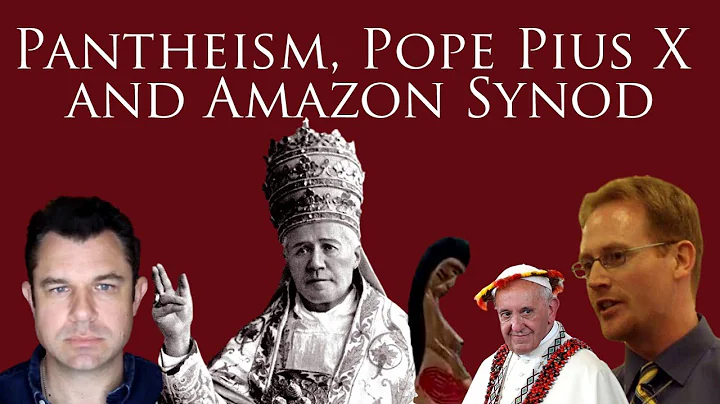 Pantheism, Pope Pius X and the Amazon Synod w Matt...