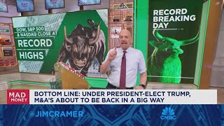 M&A will make a comeback under Trump, says Jim Cramer