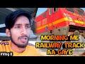 Morning me  railway  track par aa gaye   saiyad raza vlogs 