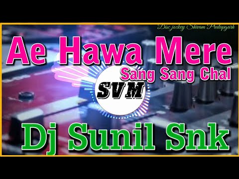 Ae Hawa Mere Sang Sang Dj Sunil SnkAe Hawa Mere Sang Sang Chal Dj SnkDj Vibration Duff Mix Dj Song