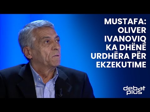 Mustafa: Oliver Ivanoviq ka dhënë urdhëra për ekzekutime