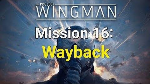 Project Wingman Mission 16: Wayback | Mercenary