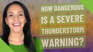 How dangerous is a severe thunderstorm warning