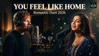 You Feel Like Home – Romantic Duet 2026 | Ed Sheeran & Shreya Ghoshal  | Tune Verse