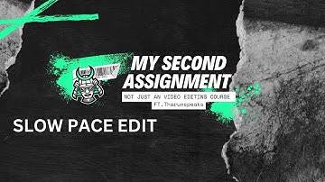 SLOW PACE EDIT || SECOND ASSIGNMENT || NOT JUST A VIDEO EDITING COURSE || @TharunSpeaks