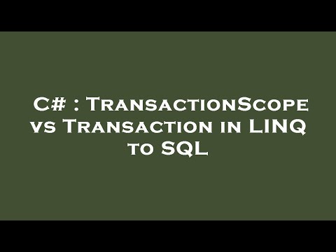 C# : TransactionScope vs Transaction in LINQ to SQL