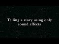 Telling a story using only sound effects