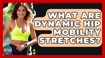 What Are Dynamic Hip Mobility Stretches? - Running Beyond Limits