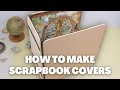 HOW TO MAKE SCRAPBOOK COVERS