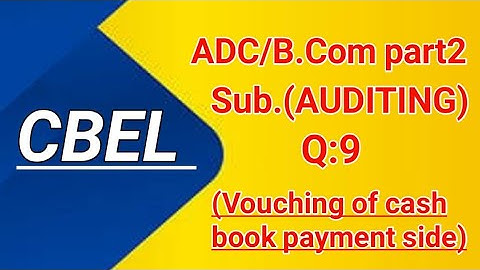 Vouching of cash book payment side (Auditing) Q:9 ADC /B. Com part 2 paper Preparation 2022
