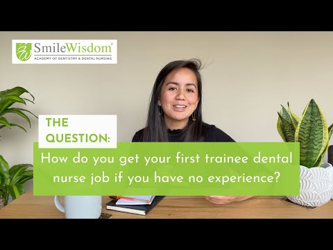 How do I get a trainee dental nurse job without experience? - Josh from SmileWisdom