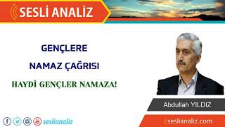 GENÇLERE NAMAZ ÇAĞRISI HAYDİ GENÇLER NAMAZA! / Abdullah YILDIZ Resimi