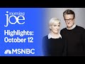 Watch Morning Joe Highlights: October 12 | MSNBC