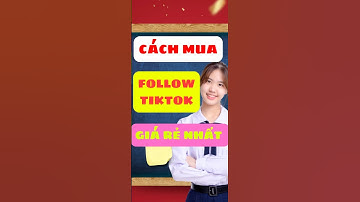 cách mua follow tiktok giá rẻ NHANH NHẤT ✅