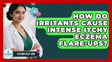 How Do Irritants Cause Intense Itchy Eczema Flare-ups? - Eczema Help Hub