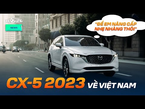Mazda CX-5 2023 lộ diện tại Việt Nam: không cần thay đổi nhiều vẫn xứng vương phân khúc?