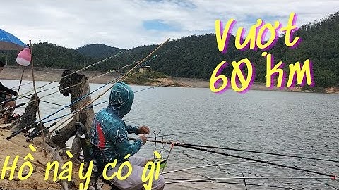 36H Vượt Núi Câu Cá Hồ Tự Nhiên | Cái Kết Có Như Lời Đồn | Hồ Thủy Điện Eakrong Giáp Ranh Đăk Lăk .