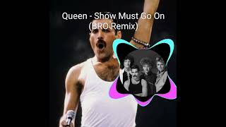 Queen - Show Must Go On (BRO Remix)