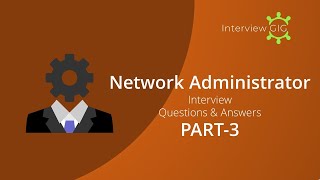 Network Administrator Interview Questions and Answers Part 3 | System Administrator |