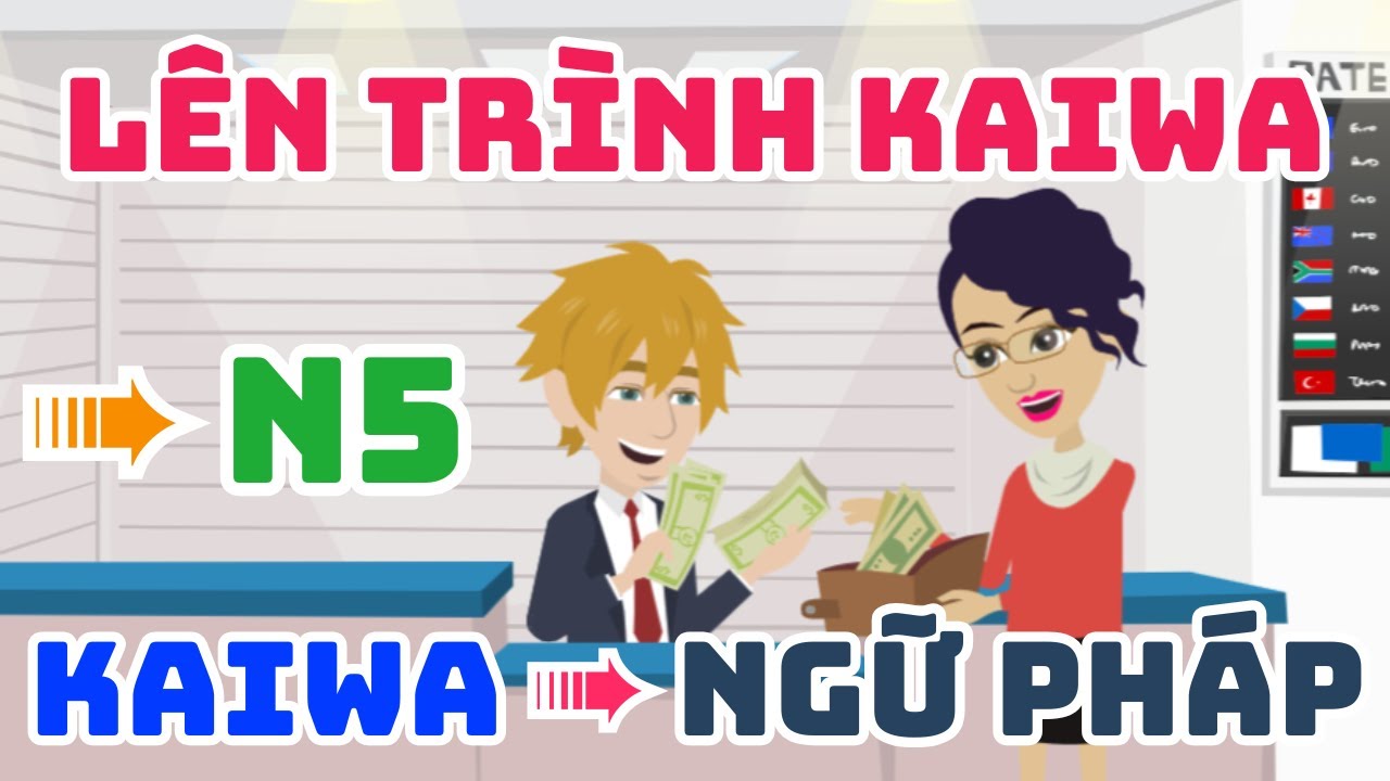 Tổng hợp kaiwa Tiếng Nhật theo ngữ pháp N5 → Chắc Ngữ Pháp lên trình kaiwa.