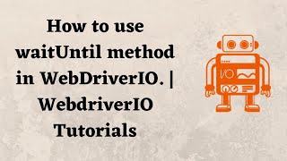 How to use waitUntil method in WebDriverIO. | WebdriverIO Tutorials.