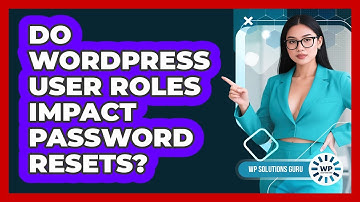 Do WordPress User Roles Impact Password Resets? - WP Solutions Guru