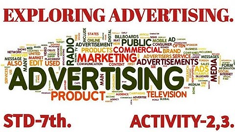 EXPLORING ADVERTISING.  STD-7th.  ACTIVITY-2,3.