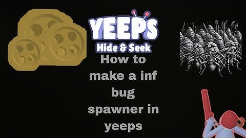 How to make a inf bug spawner in yeeps