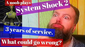 The First Three Years - What could go wrong? - A noob plays System Shock 2 - part 2