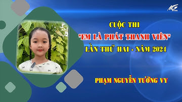 Video clip vào vòng sơ tuyển cuộc thi "Em là phát thanh viên" năm 2024 I Phạm Nguyễn Tường Vy