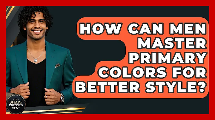 How Can Men Master Primary Colors For Better Style? - The Sharp Dressed Gent
