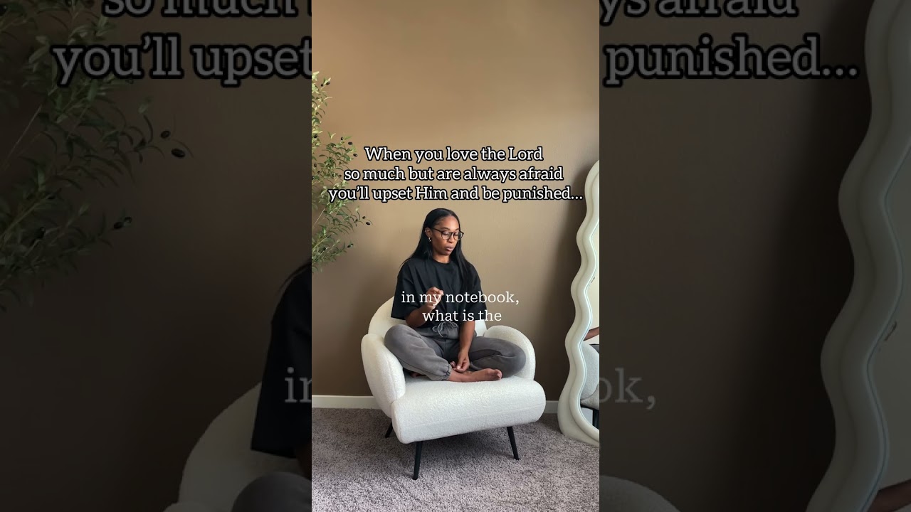 When you love the Lord so much but are always afraid you’ll upset Him and be punished…