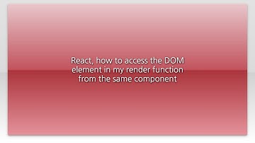 React, how to access the DOM element in my render function from the same component