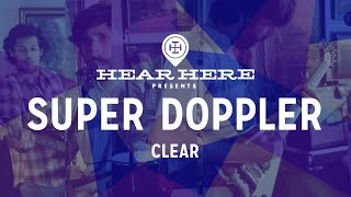 Hear Here Presents: Super Doppler - Clear