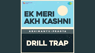 Ek Meri Akh Kashni Drill Trap