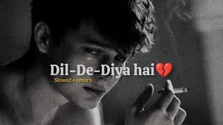 Dil De Diya Hai 🥺 Slowed + Reverb 90's lo-fi Mix Best 90's Bollywood Sad Song..