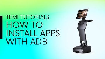 temi Tutorials - How to use adb to install apps on temi