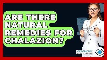 Are There Natural Remedies For Chalazion? - Optometry Knowledge Base