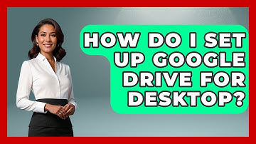 How Do I Set Up Google Drive For Desktop? - Admin Career Guide