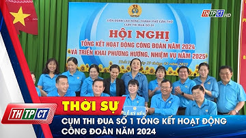 Cụm thi đua số 1 tổng kết hoạt động công đoàn năm 2024  | Cần Thơ TV