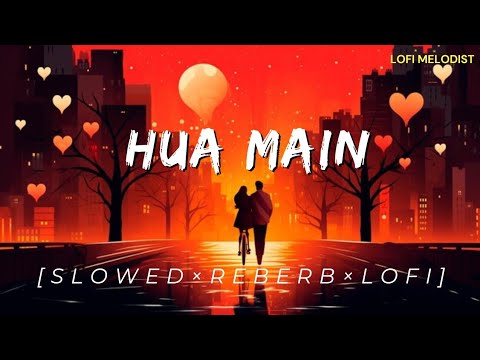 Hua Main (Slowed + Reverb) | Raghav Chaitanya, Pritam | Animal | #Lofi Melodist