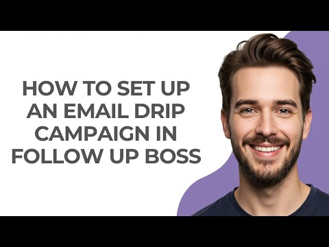 How to Set Up an Email Drip Campaign In Follow Up Boss - GUIDE!