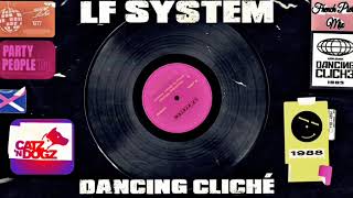 LF System -  Dancing Cliche' - French Pierre Mix