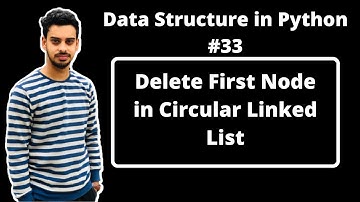#33:- Delete First Node in Circular Linked List in Python | Data Structures in Hindi