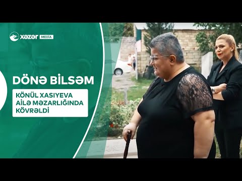 Könül Xasıyeva Ailə Məzarlığında Kövrəldi | Dönə Bilsəm