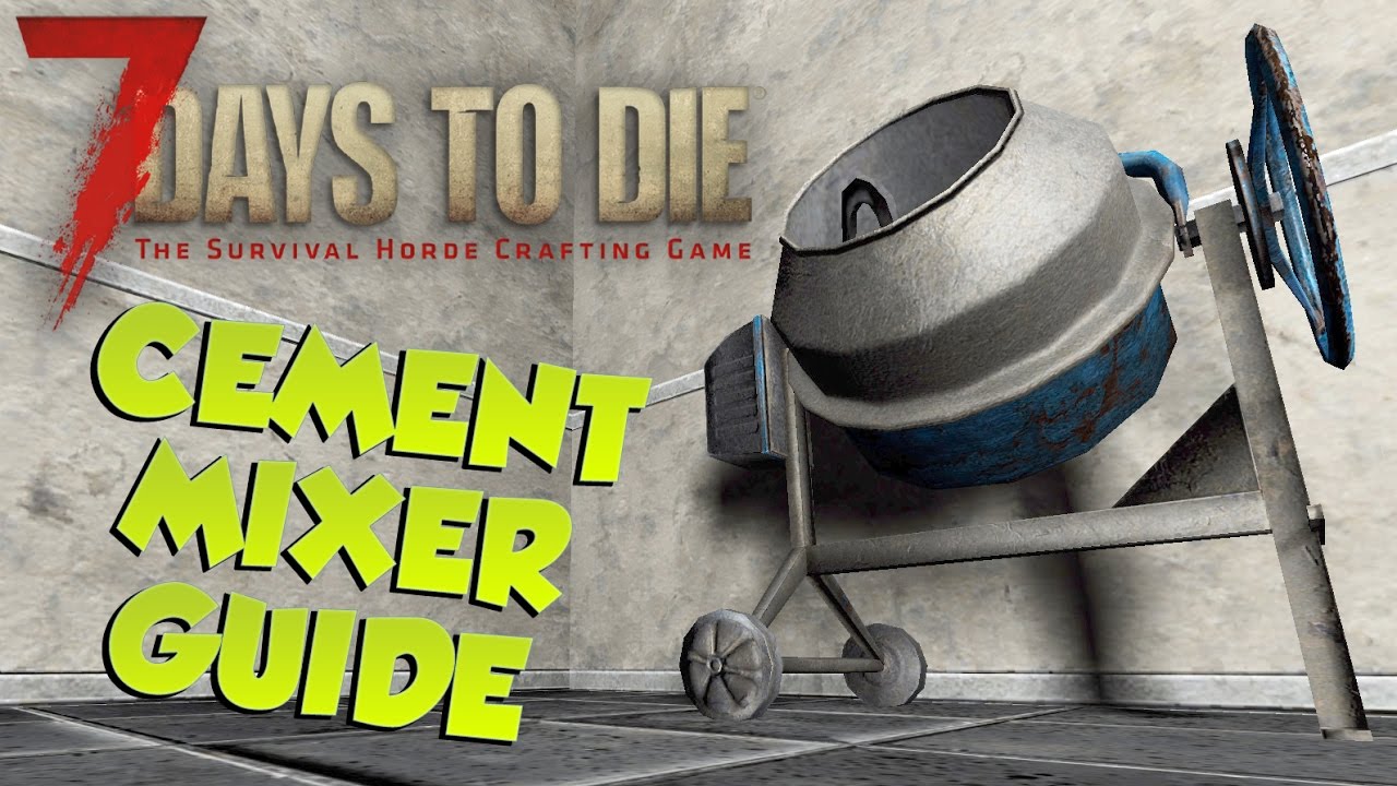7 Days to Die Cement Mixer Guide |What's it for & how to use it| 7 Days to Die Cement Mixer Tutorial YouTube